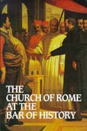 The Church of Rome at the Bar of History by William Webster (Banner of Truth, 1995)